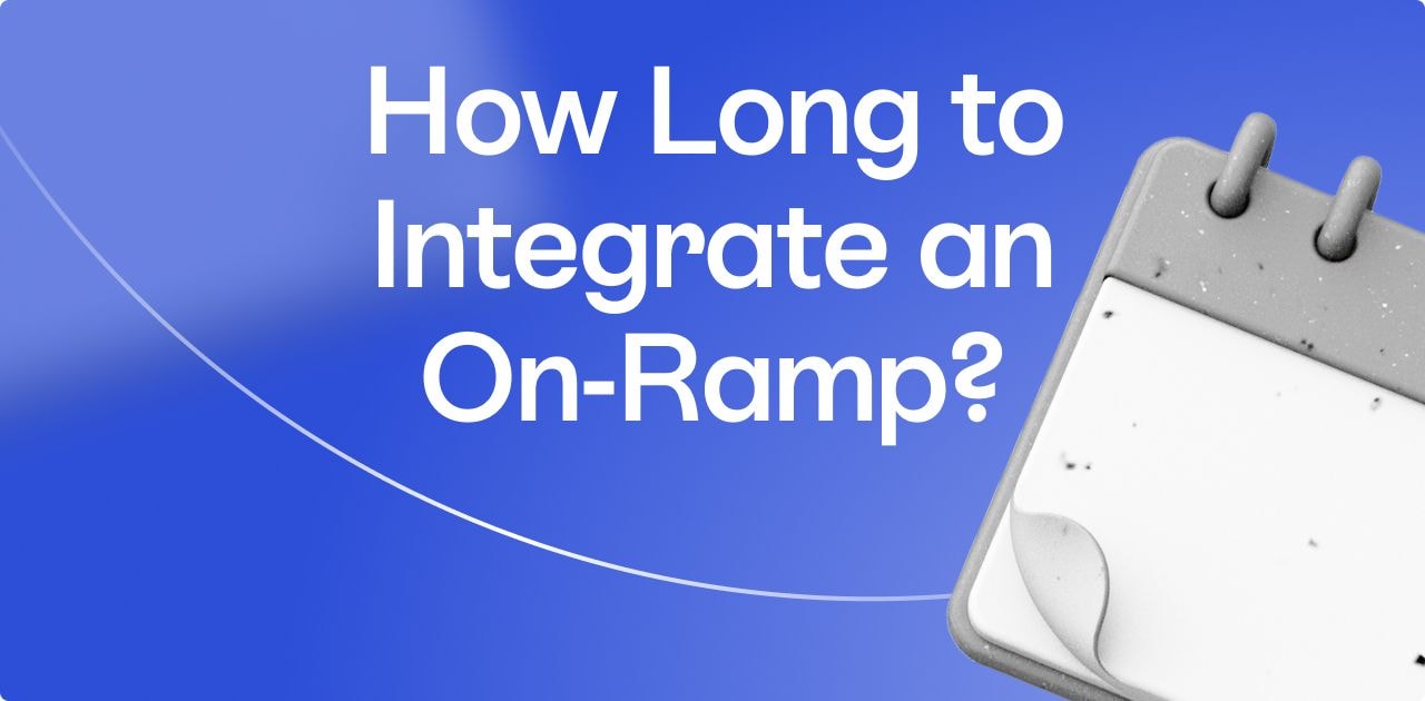 How Long Does It Take to Integrate a Crypto On-Ramp?